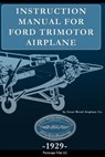 Instruction Manual for Ford Trimotor Airplane - Stout Metal Aircraft Co - 9781937684532