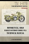 Motorcycle, Solo Harley-Davidson Model WLA Technical Manual - War Department - 9781937684914