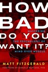 How Bad Do You Want It? - Matt Fitzgerald - 9781937716714