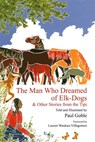 The Man Who Dreamed of Elk Dogs - Paul Goble - 9781937786007