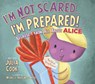 I'm Not Scared...I'm Prepared!: Because I Know All about Alice - Julia Cook - 9781937870287