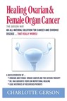Healing Ovarian & Female Organ Cancer - Charlotte Gerson - 9781937920074