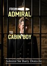 From Admiral To Cabin Boy - Admiral Barry Domvile - 9781937920357