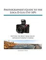 Photographer's Guide to the Leica D-Lux (Typ 109) - Alexander S White - 9781937986445