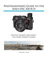 Photographer's Guide to the Sony RX1R II - Alexander S White - 9781937986490