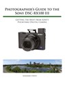 Photographer's Guide to the Sony RX100 III - Alexander S White - 9781937986513