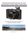 Photographer's Guide to the Panasonic Lumix DMC-LX10/LX15 - Alexander S White - 9781937986629