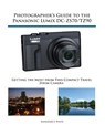 Photographer's Guide to the Panasonic Lumix DC-ZS70/TZ90 - Alexander S White - 9781937986643