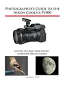 Photographer's Guide to the Nikon Coolpix P1000 - Alexander S White - 9781937986742