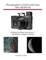 Photographer's Guide to the Sony DSC-RX100 VII - Alexander S White - 9781937986841