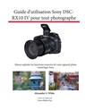 Guide d'utilisation Sony DSC-RX10 IV pour tout photographe - Alexander S White - 9781937986902