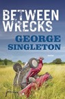 Between Wrecks - George Singleton - 9781938103797