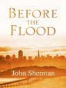 Before The Flood - John Sherman - 9781938135798
