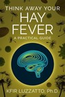 Think Away Your Hay Fever - Kfir Luzzatto - 9781938212703