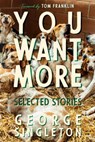 You Want More - George Singleton - 9781938235696