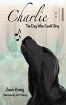 Charlie, the Dog Who Could Sing - Jean Young - 9781938281549