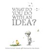 What Do You Do With an Idea? - Kobi Yamada - 9781938298073