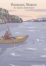 Paddling North - Audrey Sutherland - 9781938340758