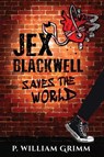 Jex Blackwell Saves the World - P William Grimm - 9781938349775