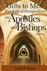 Gifts to Men: Theological Perspectives on Apostles and Bishops - Johnathan E. Alvarado - 9781938373183