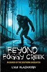 Beyond Boggy Creek - Lyle Blackburn - 9781938398704