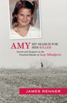 Amy: My Search for Her Killer: Secrets & Suspects in the Unsolved Murder of Amy Mihaljevic - James Renner - 9781938441400