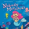 Nobody Likes Mermaids - Karen Kilpatrick - 9781938447273