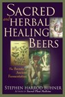 Sacred and Herbal Healing Beers - Stephen Harrod Buhner - 9781938469091