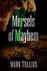 Morsels of Mayhem - Mark Tullius - 9781938475634
