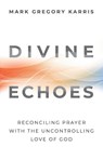 Divine Echoes - Mark Gregory Karris - 9781938480256
