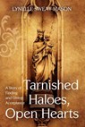 Tarnished Haloes, Open Hearts: A Story of Finding and Giving Acceptance - Lynelle Sweat Mason - 9781938514012