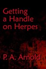 Getting A Handle on Herpes - P.A. Arnold - 9781938628122