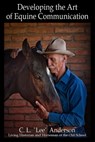 Developing the Art of Equine Communication - C.L. Lee Anderson - 9781938628177