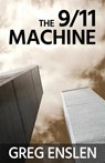The 9/11 Machine - Greg Enslen - 9781938768187