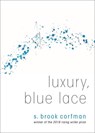 Luxury, Blue Lace - S. Brook Corfman - 9781938769368