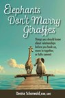 ELEPHANTS DON'T MARRY GIRAFFES - Things you should know about relationships before you hook up, move in together, or fully commit - Denise Schonwald - 9781938842702