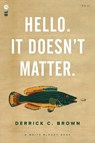 Hello. It Doesn't Matter. - Derrick C. Brown - 9781938912825