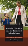 Catholic Education and the Promise of School Choice - Kevin Schmiesing - 9781938948022