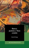 Banca, justicia y bien común - Samuel Gregg - 9781938948428