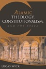 Islamic Theology, Constitutionalism, and the State - Lukas Wick - 9781938948473