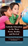 Catholic Education in the West: Roots, Reality, and Revival - Philip Booth - 9781938948657