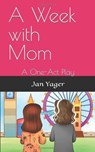 A Week with Mom: A One-Act Play - Jan Yager - 9781938998539