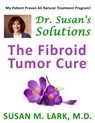 Dr. Susan's Solutions: The Fibroid Tumor Cure - Susan M. Lark M. D. - 9781939013767