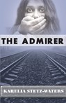 The Admirer - Karelia Stetz-Waters - 9781939062420