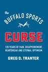 The Buffalo Sports Curse - Greg D. Tranter - 9781939125873