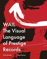 Wail: The Visual Language of Prestige Records - Chris Entwisle - 9781939125910