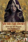 We All Fall Down - David Blixt ; Jean Gill ; Kristin Gleeson ; J.K. Knauss ; Laura Morelli ; Katherine Pym ; Deborah Swift ; Melodie Winawer ; Lisa J. Yarde - 9781939138200
