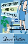 Apprehend Me No Flowers - Diane Vallere - 9781939197870