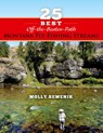 25 Best Off-The-Beaten-Path Montana Fly Fishing Streams - Molly Semenik - 9781939226693