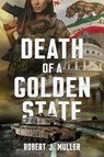 Death of a Golden State - Robert J. Muller - 9781939386151